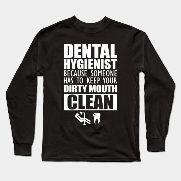 Dental Hygienist - Keep your mouth clean Long Sleeve T-Shirt by KC Happy Shop